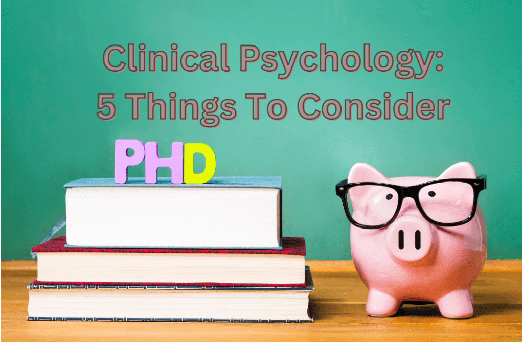 5 Things To Consider Before Pursuing A PhD In Clinical&nbsp;Psychology