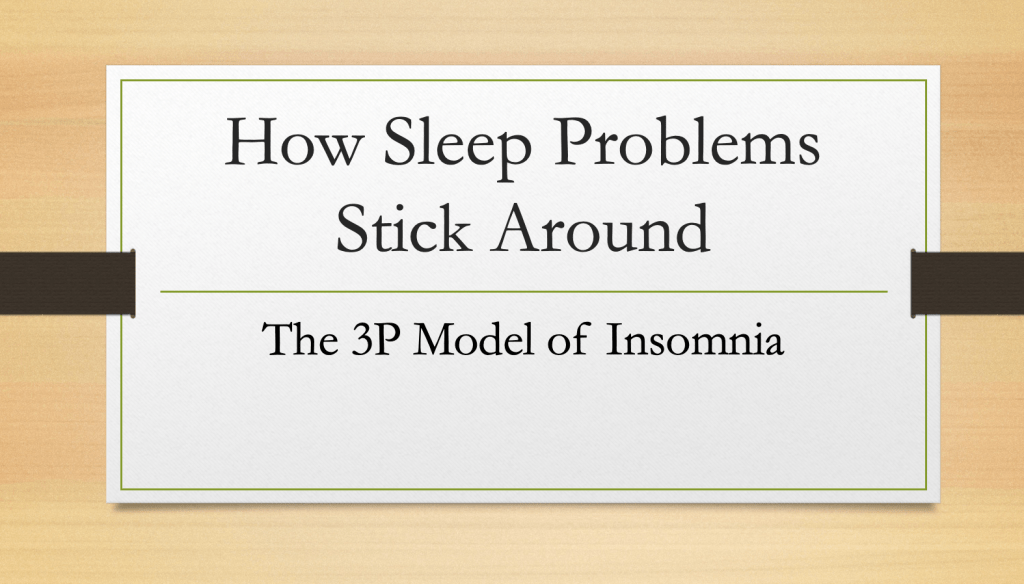 How Sleep Problems Stick Around: The 3P Model of&nbsp;Insomnia