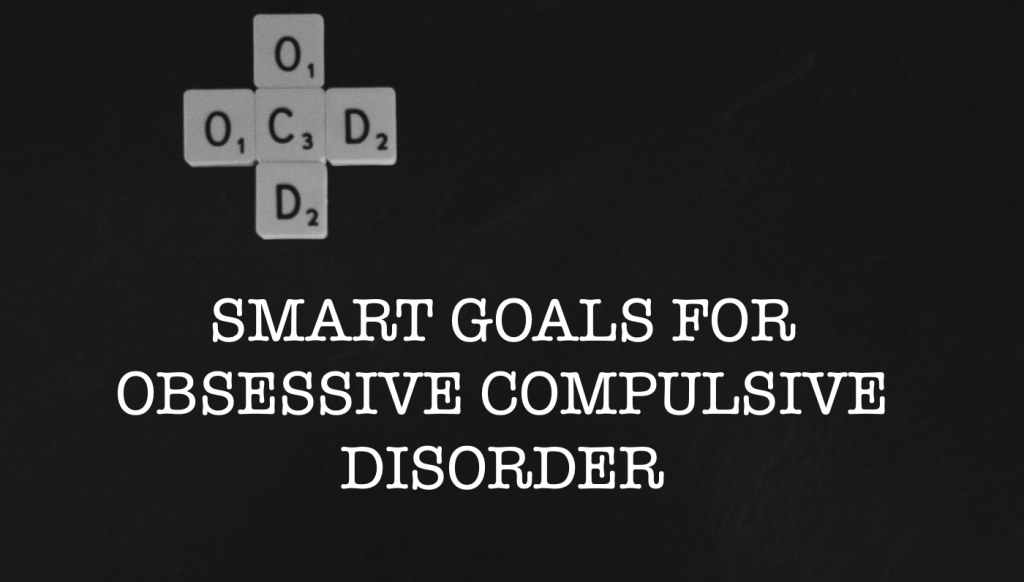 Examples Of SMART Goals For Obsessive Compulsive Disorder